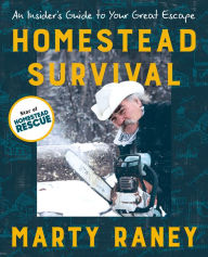 Download full books online Homestead Survival: An Insider's Guide to Your Great Escape by Marty Raney, Marty Raney ePub DJVU FB2 (English literature)