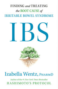 Title: IBS: Finding and Treating the Root Cause of Irritable Bowel Syndrome, Author: Izabella Wentz PharmD
