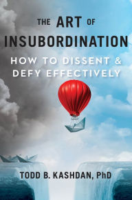 Electronic books download for free The Art of Insubordination: How to Dissent and Defy Effectively