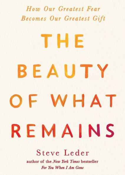 The Beauty of What Remains: How Our Greatest Fear Becomes Gift