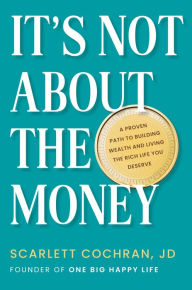 Pdf ebooks search and download It's Not About the Money: A Proven Path to Building Wealth and Living the Rich Life You Deserve by Scarlett Cochran, Scarlett Cochran in English iBook FB2 CHM 9780593421536