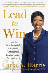 Free download books from google books Lead to Win: How to Be a Powerful, Impactful, Influential Leader in Any Environment by Carla A. Harris, Carla A. Harris MOBI RTF 9780593421680