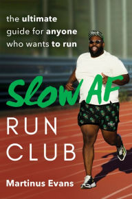 Title: Slow AF Run Club: The Ultimate Guide for Anyone Who Wants to Run, Author: Martinus Evans