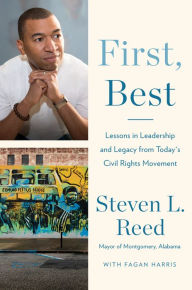 Title: First, Best: Lessons in Leadership and Legacy from Today's Civil Rights Movement, Author: Steven L. Reed