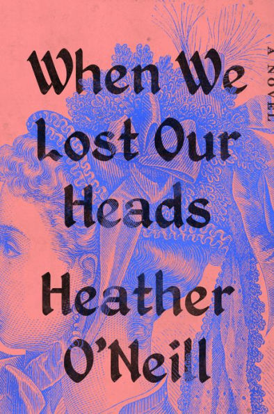 When We Lost Our Heads: A Novel