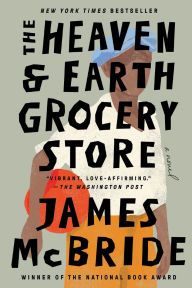 Title: The Heaven & Earth Grocery Store: A Novel, Author: James McBride