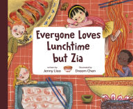 Title: Everyone Loves Lunchtime but Zia, Author: Jenny Liao