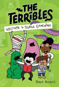 Title: The Terribles #1: Welcome to Stubtoe Elementary, Author: Travis Nichols