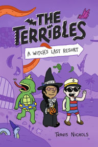 Title: The Terribles #2: A Witch's Last Resort, Author: Travis Nichols