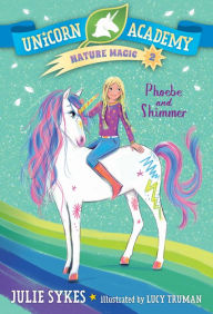 Pdf books for free download Unicorn Academy Nature Magic #2: Phoebe and Shimmer 9780593426722 English version by Julie Sykes, Lucy Truman