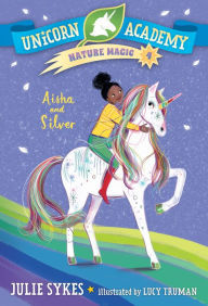 Download free pdf files of books Unicorn Academy Nature Magic #4: Aisha and Silver 9780593426784
