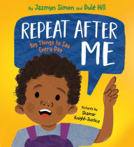 Title: Repeat After Me: Big Things to Say Every Day, Author: Jazmyn Simon
