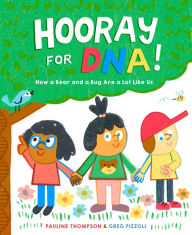 Title: Hooray for DNA!: How a Bear and a Bug Are a Lot Like Us, Author: Pauline Thompson