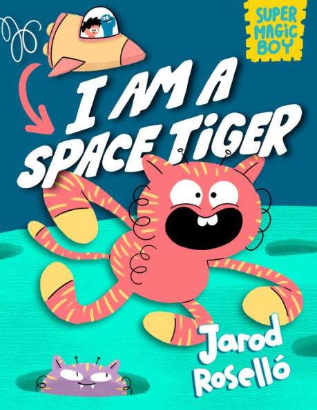 Super Magic Boy: I Am a Space Tiger: (A Graphic Novel)
