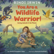 Books for download online You Are a Wildlife Warrior!: Saving Animals & the Planet by Bindi Irwin, Smriti Prasadam-Halls, Ramona Kaulitzki MOBI ePub (English Edition) 9780593428115