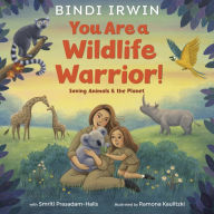 Title: You Are a Wildlife Warrior!: Saving Animals & the Planet, Author: Bindi Irwin