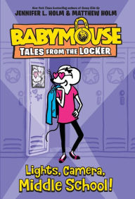 Title: Lights, Camera, Middle School! (Babymouse Tales from the Locker Series #1), Author: Jennifer L. Holm