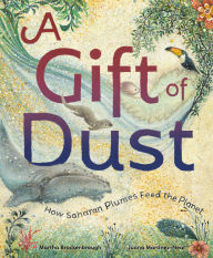 Title: A Gift of Dust: How Saharan Plumes Feed the Planet, Author: Martha Brockenbrough