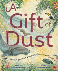 Title: A Gift of Dust: How Saharan Plumes Feed the Planet, Author: Martha Brockenbrough