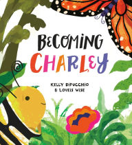 Title: Becoming Charley, Author: Kelly DiPucchio