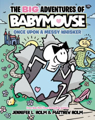 Title: The BIG Adventures of Babymouse: Once Upon a Messy Whisker (Book 1): (A Graphic Novel), Author: Jennifer L. Holm