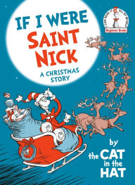 Title: If I Were Saint Nick---by the Cat in the Hat: A Christmas Story, Author: Random House