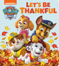 Title: Let's Be Thankful (PAW Patrol), Author: Tex Huntley