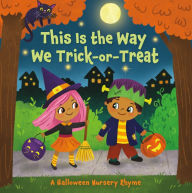 Title: This Is the Way We Trick or Treat: A Halloween Nursery Rhyme, Author: Arlo Finsy