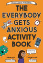 The Everybody Gets Anxious Activity Book