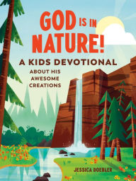 Title: God Is in Nature!: A Kids Devotional About His Awesome Creations, Author: Jessica Doebler