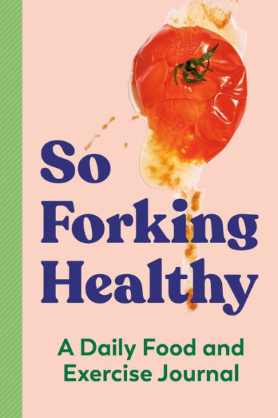 So Forking Healthy: A Daily Food and Exercise Journal