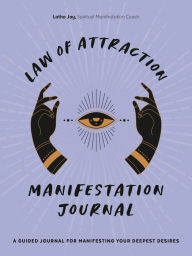 Title: Law of Attraction Manifestation Journal: A Guided Journal for Manifesting Your Deepest Desires, Author: Latha Jay