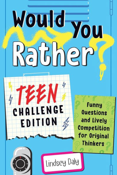 Would You Rather? Teen Challenge Edition: Funny Questions & Lively Competition for Original Thinkers