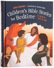 Title: Childrens Bible Stories for Bedtime (Fully Illustrated): Gift Edition: To Grow in Faith & Love, Author: Julie Lavender