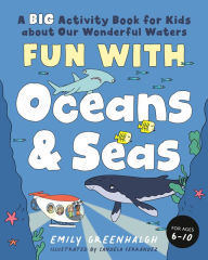 Free audio books download Fun with Oceans and Seas: A Big Activity Book for Kids about Our Wonderful Waters (and Marvelous Marine Life) MOBI PDB ePub 9780593435700 in English