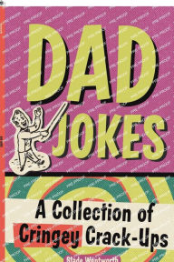 Title: Dad Jokes: A Collection of Cringey Crack-Ups, Author: Slade Wentworth