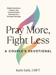 Amazon mp3 book downloads Pray More, Fight Less: A Couple's Devotional: Weekly Devotions, Prayers, and Communication Exercises for a Stronger Marriage by Karin Earle LMFT, Karin Earle LMFT 9780593435908 (English Edition) DJVU