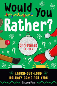 Title: Would You Rather? Christmas Edition: Laugh-Out-Loud Holiday Game for Kids, Author: Lindsey Daly