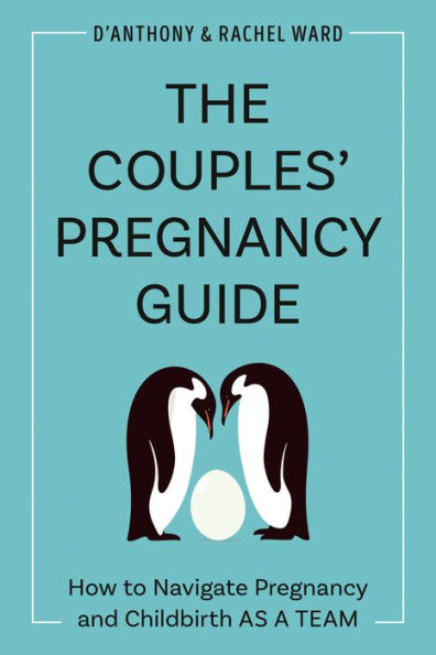 The Couples' Pregnancy Guide: How to Navigate and Childbirth as a Team