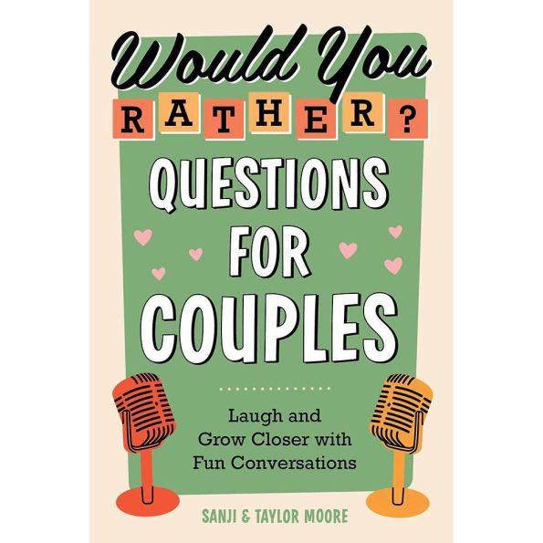 Would You Rather? Questions for Couples: Laugh and Grow Closer with Fun Conversations