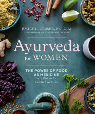 Free book internet download Ayurveda for Women: The Power of Food as Medicine with Recipes for Health and Wellness by Emily L. Glaser RN, C.Ay, Claudia Welch DOM iBook MOBI DJVU (English Edition)