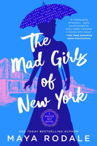 Free computer book download The Mad Girls of New York: A Nellie Bly Novel by Maya Rodale RTF