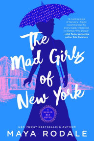 Title: The Mad Girls of New York: A Nellie Bly Novel, Author: Maya Rodale
