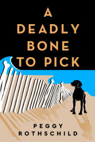 Title: A Deadly Bone to Pick, Author: Peggy Rothschild