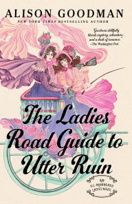 Title: The Ladies Road Guide to Utter Ruin, Author: Alison  Goodman