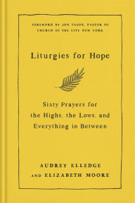 Liturgies for Hope: Sixty Prayers for the Highs, the Lows, and Everything in Between