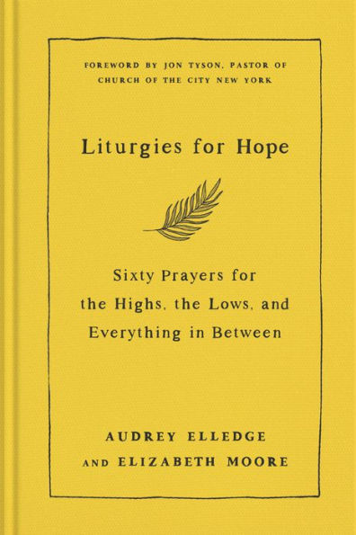 Liturgies for Hope: Sixty Prayers the Highs, Lows, and Everything Between