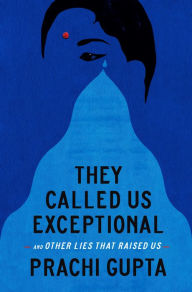 Free downloadable book texts They Called Us Exceptional: And Other Lies That Raised Us CHM PDB MOBI by Prachi Gupta