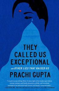 Title: They Called Us Exceptional: And Other Lies That Raised Us, Author: Prachi Gupta