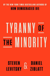 Title: Tyranny of the Minority: Why American Democracy Reached the Breaking Point, Author: Steven Levitsky